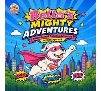 Bella's Mighty Adventures: Action-Packed Coloring Adventure for Kids Ages 4-8