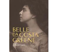 Belle da Costa Greene: A Librarian’s Legacy