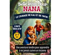 Belle leçon pour Nana - Le courage de Kali et Tintin: Conte illustré : sécurité, courage et aventure