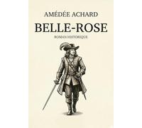 Belle-Rose: Roman historique d'aventure sous Louis XIV - Édition complète et intégrale