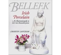 Belleek Irish Porcelain: An Illustrated Guide to Over 2000 Pieces