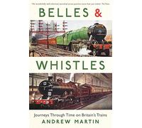 Belles and Whistles: Journeys Through Time on Britain's Trains