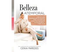 Belleza Atemporal: Guía de una diseñadora de modas para cultivar un atractivo radiante a los 50 años... Y más allá (The Timeless Beauty Collection: The Cenia Fit Method)