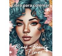Belleza Negra y Flores: Libro para colorear para adultos y adolescentes con hermosas mujeres entre diseños florales: dibujos detallados para colorear ... natural y fuerza femenina con arte floral