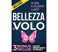Bellezza al volo: Come passare da “non ho tempo” a “mi vedo bella” in 15 minuti al giorno con il Metodo Bellezza al Volo