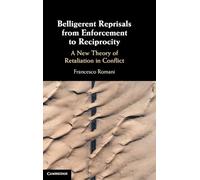 Belligerent Reprisals from Enforcement to Reciprocity: A New Theory of Retaliation in Conflict