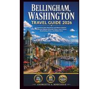 BELLINGHAM, WASHINGTON Travel Guide 2026: Experience Epic Adventures and Historic Districts to Discover Majestic Mountain Views, Local Culture, Breathtaking Drives, and Hidden Gems