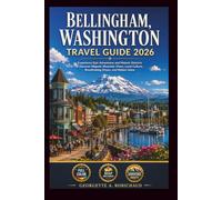 BELLINGHAM, WASHINGTON Travel Guide 2026: Experience Epic Adventures and Historic Districts to Discover Majestic Mountain Views, Local Culture, Breathtaking Drives, and Hidden Gems