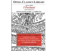 Bellini I PURITANI Opera Study Guide with Libretto: (The Puritans) (Opera Classics Library)