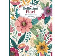 Bellissimi Fiori libro da colorare per adulti: Motivi floreali rilassanti per alleviare lo stress e favorire la consapevolezza | Oltre 50 disegni. ... grandi | Regalo perfetto per donne e anziani