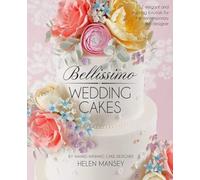 Bellissimo Wedding Cakes: 12 Elegant and Inspiring Tutorials for the Contemporary Cake Designer
