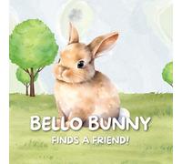 BELLO BUNNY FINDS A FRIEND: A Fun Story About Friendship for Toddlers