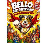 Bello der Superhund Malbuch für Kinder: 30+ Seiten mit Ausmalbildern, Labyrinthen & Rätseln - Das große Superhelden-Hunde-Abenteuer für Kinder von 3 bis 8 Jahren