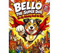 Bello the Super Dog: 30+ Fun Pages with Mazes, Puzzles & Activities - The Ultimate Superhero Dog Adventure for Kids Ages 3-8