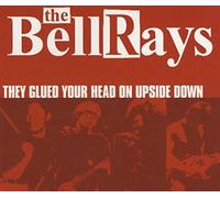 Bellrays, The - They Glued Your Head on Upside