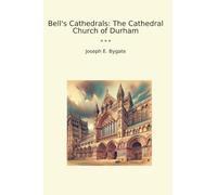 Bell's Cathedrals: The Cathedral Church of Durham (Classic Books)