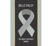 Bells Palsy Treatment & Recovery Journal: Symptoms, treatment, and recovery journal for sufferers of Bells Palsy.