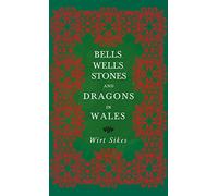 Bells, Wells, Stones, and Dragons in Wales (Folklore History Series)