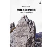 Bellum mundanum primum. Il latino e la Grande Guerra