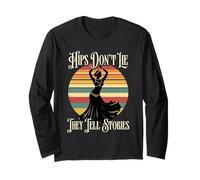 Belly Dancing Hips Don't Lie They Tell Stories Long Sleeve T-Shirt