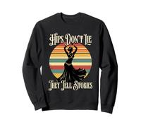 Belly Dancing Hips Don't Lie They Tell Stories Sweatshirt