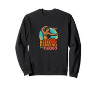Belly Dancing Is My Cardio Funny Dancer Statement Sweatshirt
