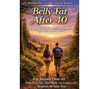 Belly Fat After 40: Why It Happens, Why Nothing Seems to Work, and What Actually Helps (Working With your Body)