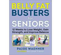 Belly Fat Busters for Seniors: 12 Weeks to Lose Weight, Gain Strength, and Improve Balance