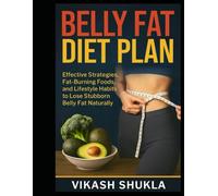 Belly Fat Diet Plan: Effective Strategies, Fat-Burning Foods, and Lifestyle Habits to Lose Stubborn Belly Fat Naturally