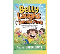 Belly Laughs & Banana Peels: The Ultimate Clean Comedy Collection for Clever Kids (Laugh, Learn & Explore)