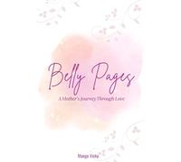Belly Pages for a Mother’s Journey Through Love: A Guided Pregnancy Journal to Capture Every Moment, Dream & Miracle