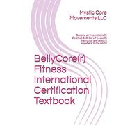 BellyCore(r) Fitness International Certification Textbook: Become an Internationally Certified BellyCore FItness(R) Instructor and teach it anywhere in the world