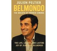 Belmondo: The Breath of French Cinema: The Life, Legend, and Lasting Joy of Jean-Paul Belmondo (The Stars of French Cinema)