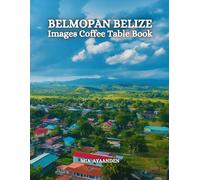 Belmopan Belize Images Coffee Table Book for All : a Colorful Tour of Beautiful AI Pictures for Relaxing & Meditation, for Vacations & Landscapes ... Boundaries of Traditional Artistic Creation.