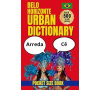 Belo Horizonte Urban Dictionary: 500 Belo Horizonte and Minas Gerais Slang Words, Regional Expressions, and Everyday Phrases