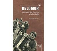 Belomor : Criminality and Creativity in Stalin’s Gulag