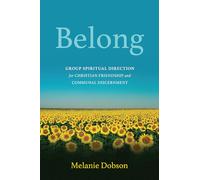 Belong: Group Spiritual Direction for Christian Friendship and Communal Discernment (Belong)