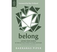 Belong: Loving Your Church by Reflecting Christ to One Another (How to build genuine, real, deep, honest and authentic Christian relationships in a lonely world. Get connected at church.)
