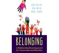 Belonging: A Relationship-Based Approach for Trauma-Informed Education