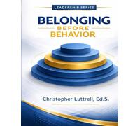 Belonging Before Behavior: Creating School-Wide Systems That Support Every Student (School Systems That Work)