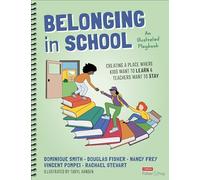 Belonging in School: Creating a Place Where Kids Want to Learn and Teachers Want to Stay--An Illustrated Playbook
