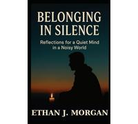 Belonging in Silence: Reflections for a Quiet Mind in a Noisy World