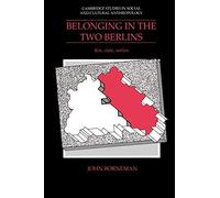 Belonging in the Two Berlins: Kin, State, Nation: 86 (Cambridge Studies in Social and Cultural Anthropology, Series Number 86)