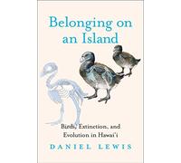 Belonging on an Island: Birds, Extinction, and Evolution in Hawai`i