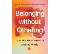 Belonging Without Othering : How We Save Ourselves and the World