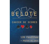 Belote Cahier de Score: Feuilles de Score à Remplir, Ideal Pour Noter les Résultats de vos Parties | Carnet de 120 Pages Avec les Règles Incluses
