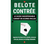 BELOTE CONTRÉE : LE GUIDE INDISPENSABLE CARNET DE SCORES INCLUS: Apprenez les bases de la coinche, annoncez votre jeu, devenez un stratège imbattable
