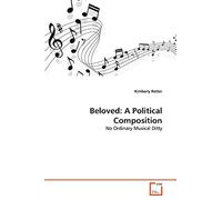 Beloved: A Political Composition: No Ordinary Musical Ditty
