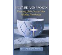 BELOVED AND BROKEN: Receiving Gods Love as your Healing Faoundation