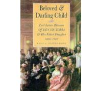Beloved and Darling Child: Last Letters Between Queen Victoria and Her Eldest Daughter, 1886-1901